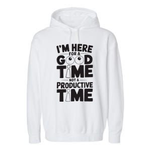 IM Here For A Good Time Not A Productive Fun Quote Garment-Dyed Fleece Hoodie