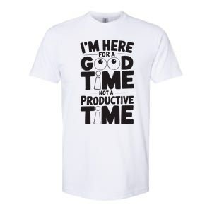 IM Here For A Good Time Not A Productive Fun Quote Softstyle CVC T-Shirt