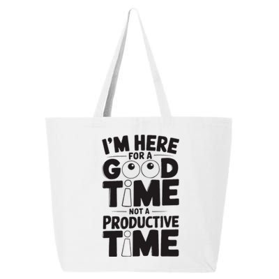 IM Here For A Good Time Not A Productive Fun Quote 25L Jumbo Tote