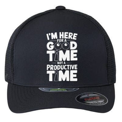 IM Here For A Good Time Not A Productive Fun Quote Flexfit Unipanel Trucker Cap