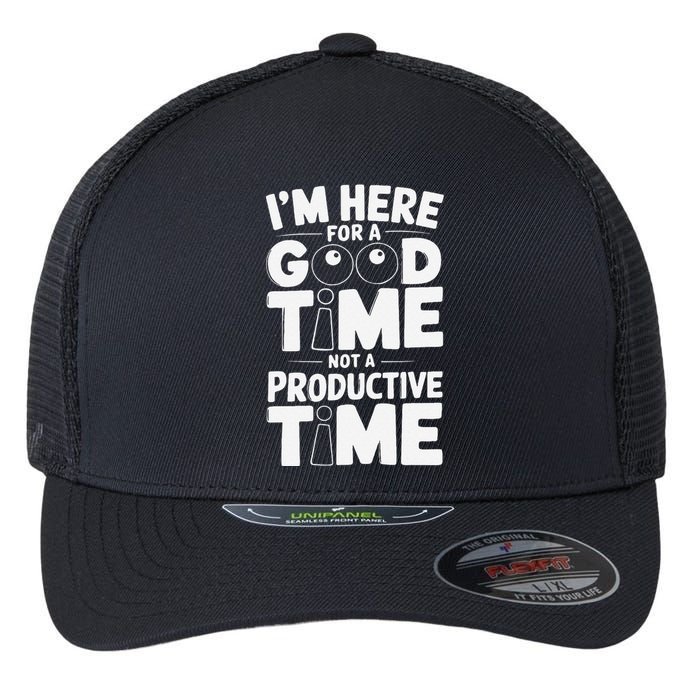 IM Here For A Good Time Not A Productive Fun Quote Flexfit Unipanel Trucker Cap