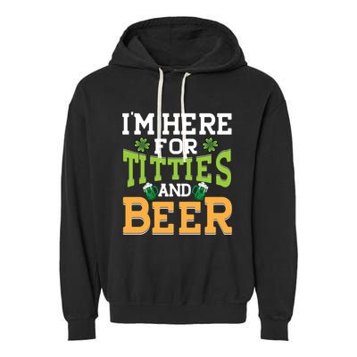 IM Here For Titties And Beer Irish St Patricks Day Gift Garment-Dyed Fleece Hoodie