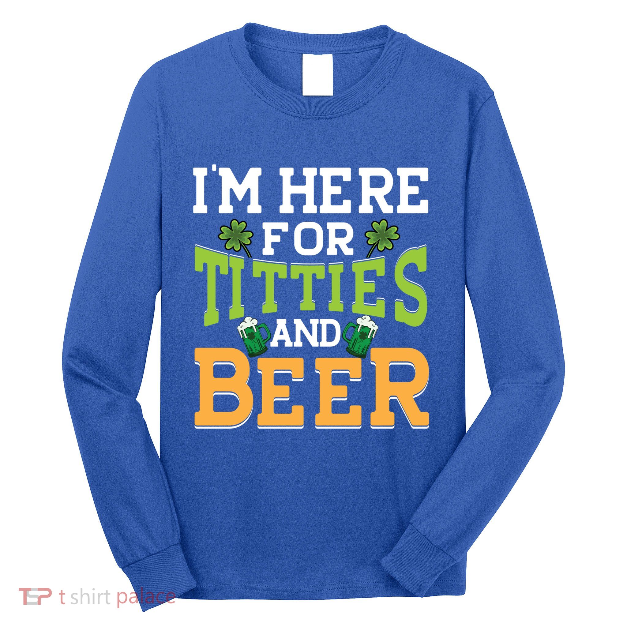 IM Here For Titties And Beer Irish St Patricks Day Gift Long Sleeve Shirt