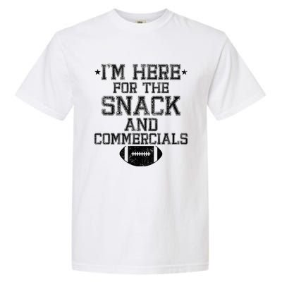 I'm Here For The Snack And Commercials Football Funny Bowl Meaningful Gift Garment-Dyed Heavyweight T-Shirt