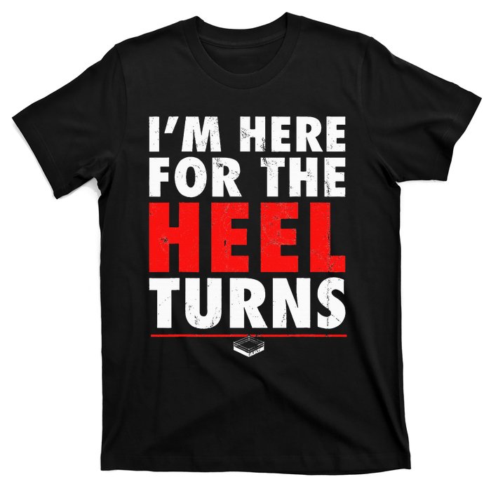 I'm Here For The Heel Turns Funny Pro Wrestling Smark Fan T-Shirt