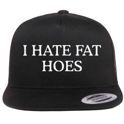 I Hate Fat Hoes Flat Bill Trucker Hat