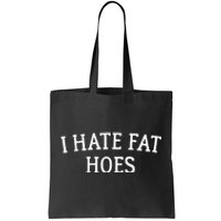 I Hate Fat Hoes Apparel Tote Bag