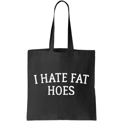 I Hate Fat Hoes Apparel Tote Bag