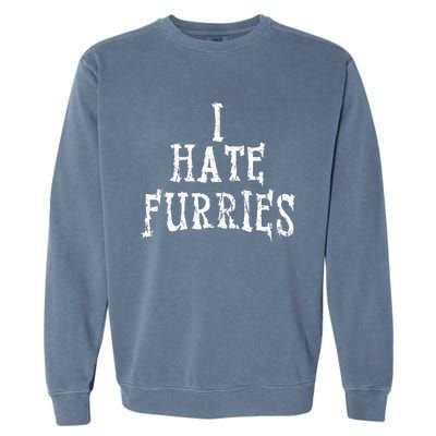 I Hate Furries Furry Fandom Garment-Dyed Sweatshirt