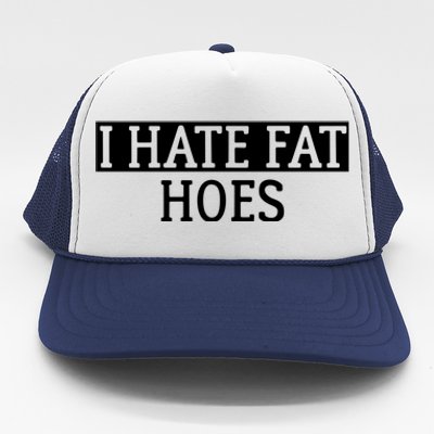 I Hate Fat Hoes Apparel Trucker Hat