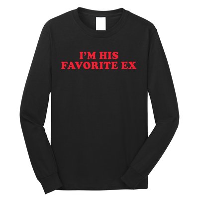 IM His Favorite Ex Funny Sayings Girlfriend Boyfriend Bf Gf Long Sleeve Shirt