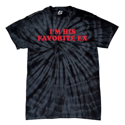 IM His Favorite Ex Funny Sayings Girlfriend Boyfriend Bf Gf Tie-Dye T-Shirt