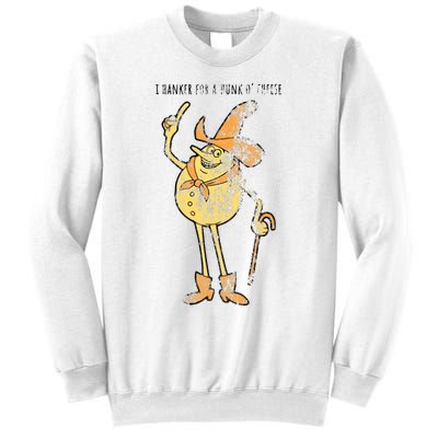 I Hanker For A Hunk O Cheese Authentic Distressed Sweatshirt