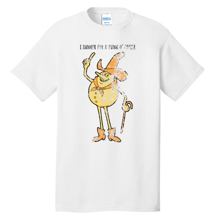 I Hanker For A Hunk O Cheese Authentic Distressed Tall T-Shirt