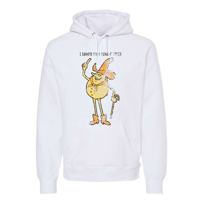 I Hanker For A Hunk O Cheese Authentic Distressed Premium Hoodie