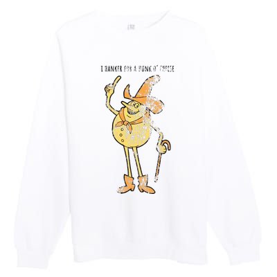 I Hanker For A Hunk O Cheese Authentic Distressed Premium Crewneck Sweatshirt