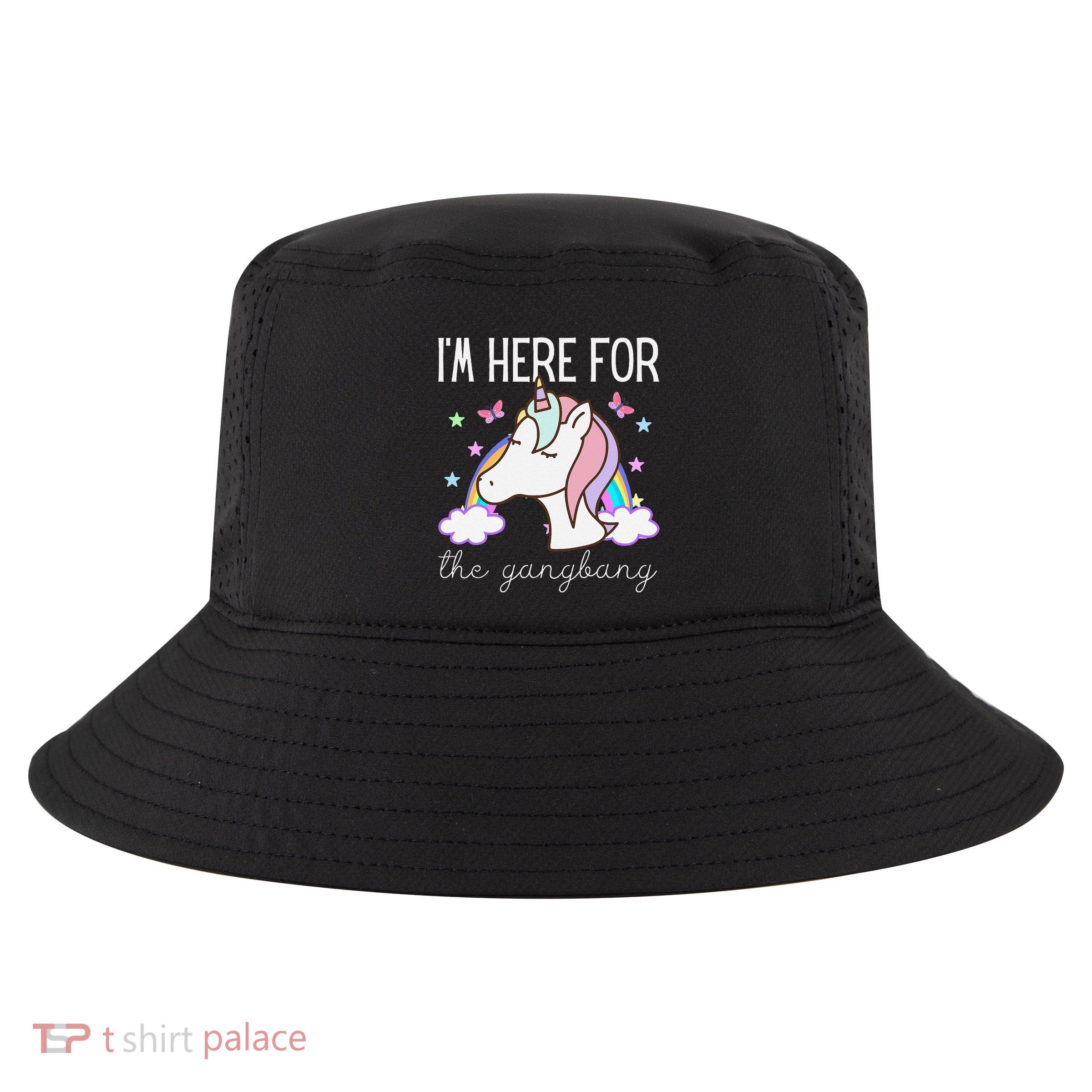 IM Here For The Gangbang Funny Inappropriate Unicorn Adult Cool Comfort Performance Bucket Hat
