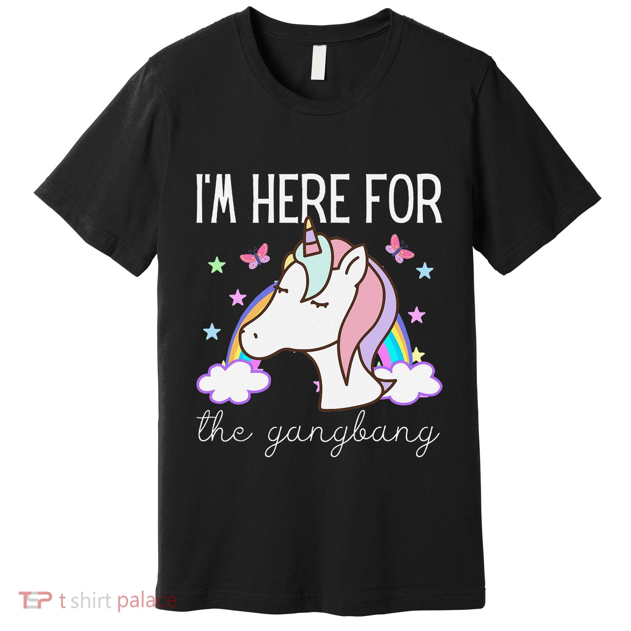 IM Here For The Gangbang Funny Inappropriate Unicorn Adult Premium T-Shirt