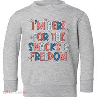 I'm Here For The Snacks And Freedom 4th of July Toddler Sweatshirt