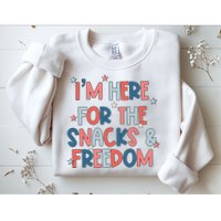 I'm Here For The Snacks And Freedom 4th of July Sweatshirt