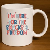 I'm Here For The Snacks And Freedom 4th of July 11oz C Handle Ceramic Mug