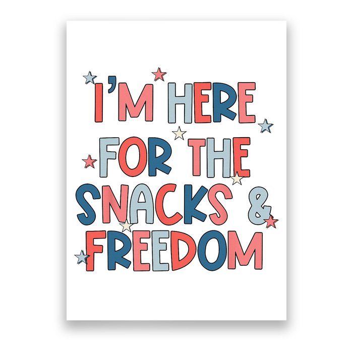 I'm Here For The Snacks And Freedom 4th of July Poster