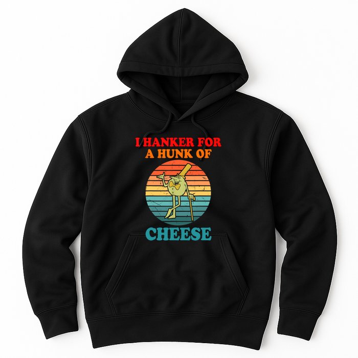 I Hanker For A Hunk Of Cheese Retro Apparel Hoodie