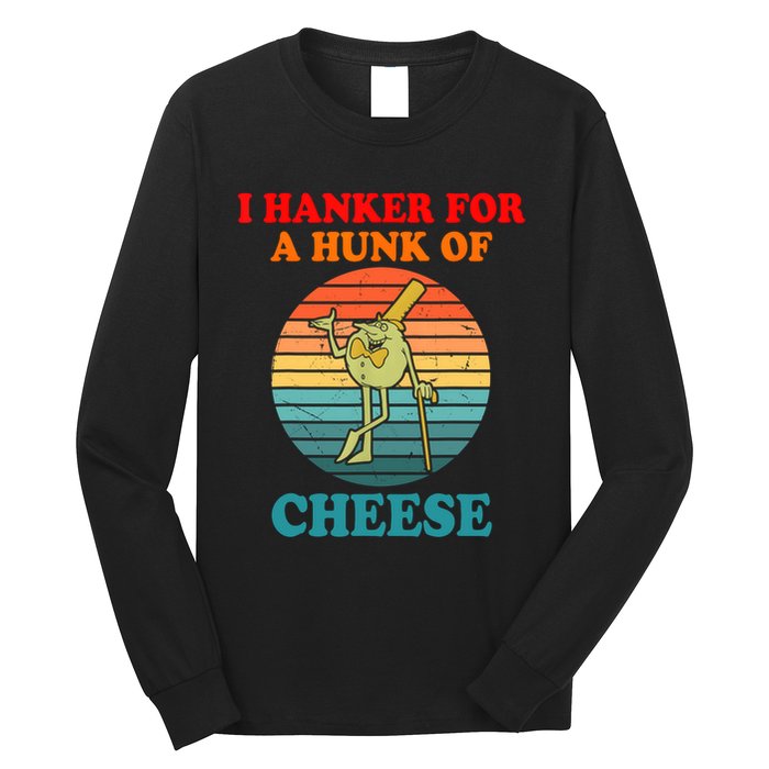 I Hanker For A Hunk Of Cheese Retro Apparel Long Sleeve Shirt