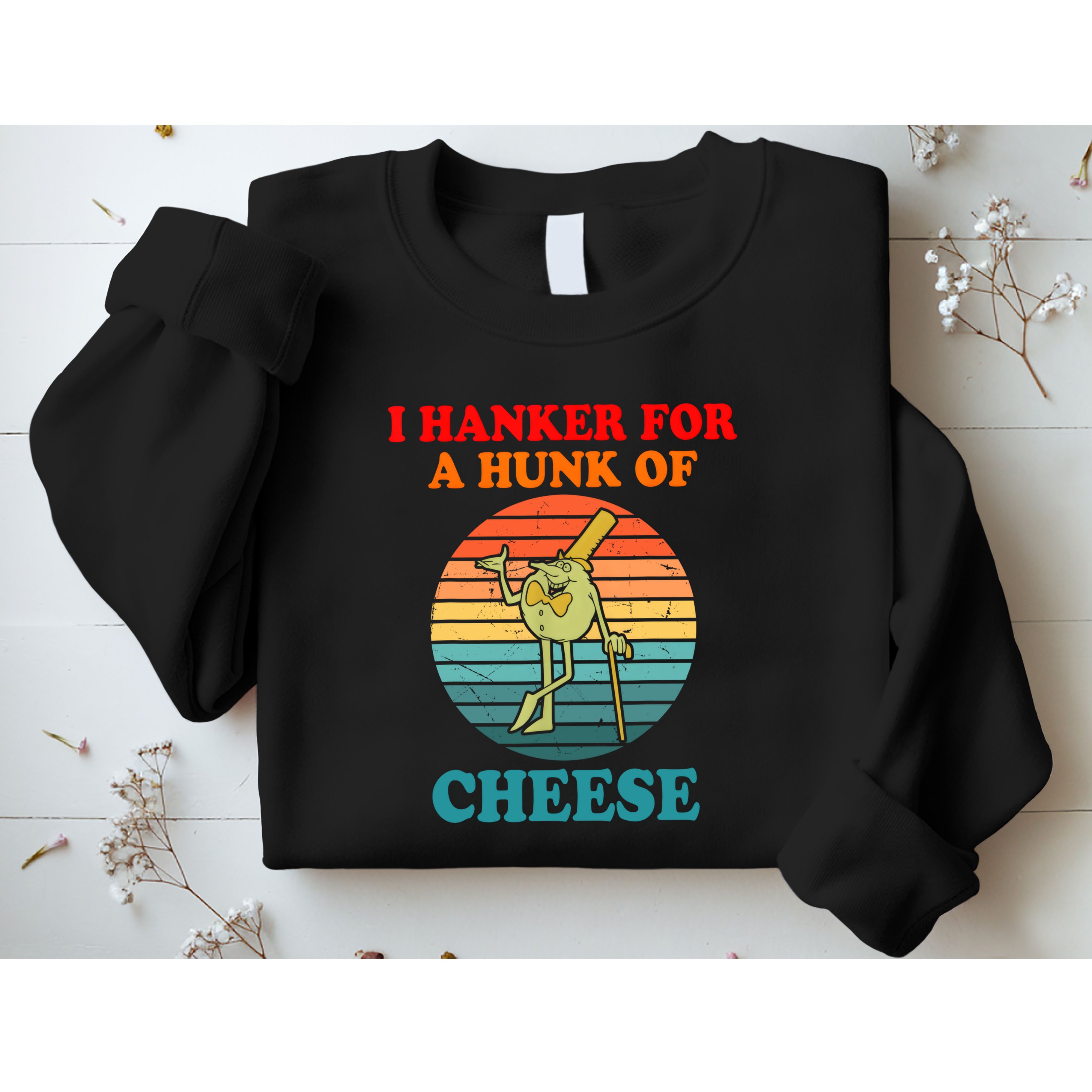 I Hanker For A Hunk Of Cheese Retro Apparel Sweatshirt