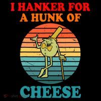 I Hanker For A Hunk Of Cheese Retro Apparel Sweatshirt