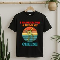 I Hanker For A Hunk Of Cheese Retro Apparel T-Shirt