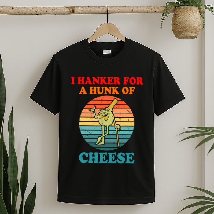 I Hanker For A Hunk Of Cheese Retro Apparel T-Shirt