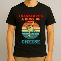 I Hanker For A Hunk Of Cheese Retro Apparel T-Shirt