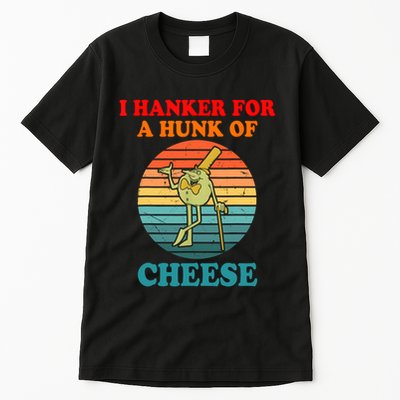 I Hanker For A Hunk Of Cheese Retro Apparel Tall T-Shirt