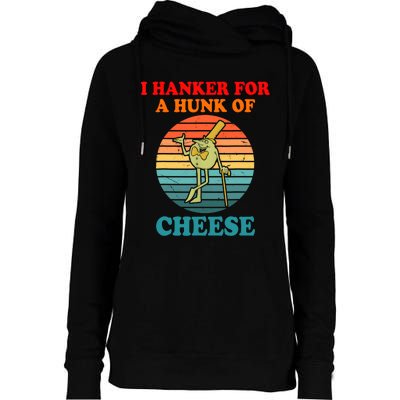 I Hanker For A Hunk Of Cheese Retro Apparel Womens Funnel Neck Pullover Hood