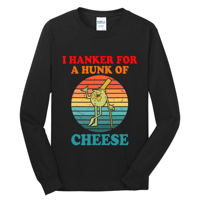 I Hanker For A Hunk Of Cheese Retro Apparel Tall Long Sleeve T-Shirt