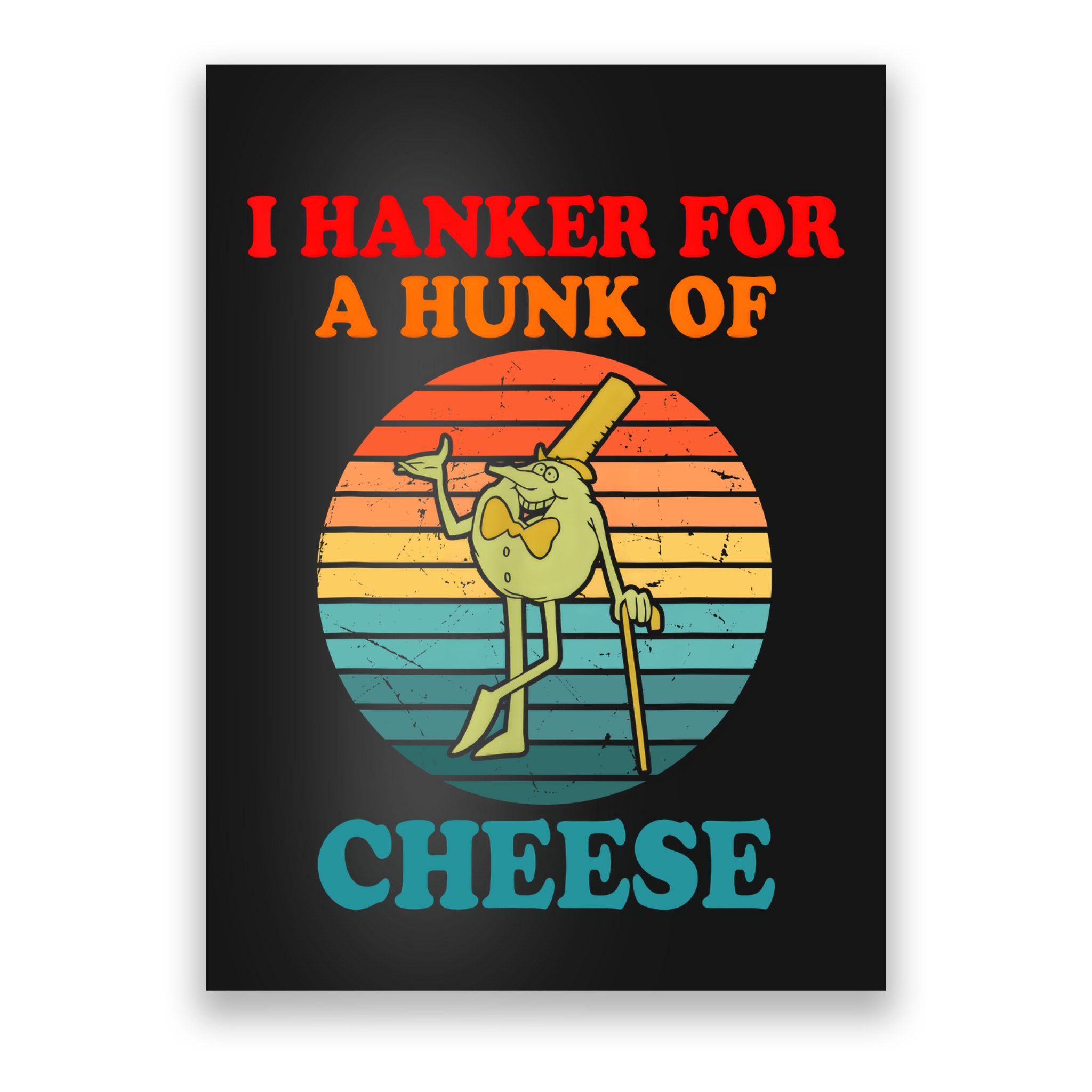 I Hanker For A Hunk Of Cheese Retro Apparel Poster