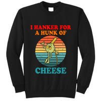 I Hanker For A Hunk Of Cheese Retro Apparel Tall Sweatshirt