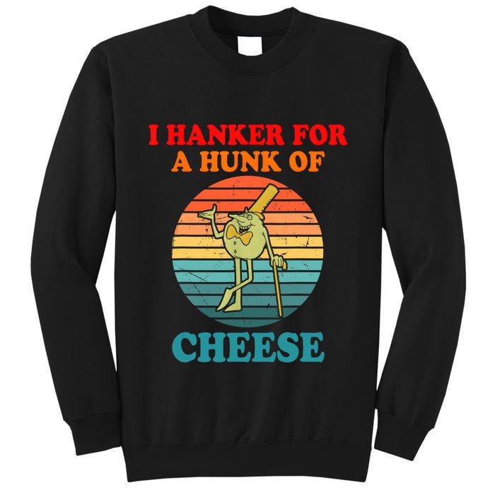 I Hanker For A Hunk Of Cheese Retro Apparel Tall Sweatshirt