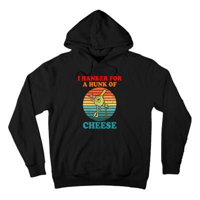 I Hanker For A Hunk Of Cheese Retro Apparel Tall Hoodie