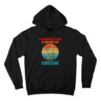 I Hanker For A Hunk Of Cheese Retro Apparel Tall Hoodie