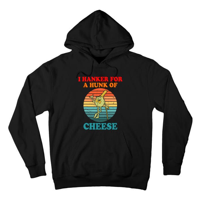 I Hanker For A Hunk Of Cheese Retro Apparel Tall Hoodie