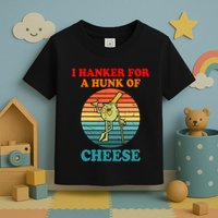 I Hanker For A Hunk Of Cheese Retro Apparel Toddler T-Shirt
