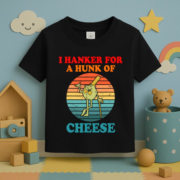 I Hanker For A Hunk Of Cheese Retro Apparel Toddler T-Shirt