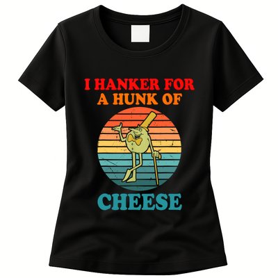 I Hanker For A Hunk Of Cheese Retro Apparel Womens T-Shirt