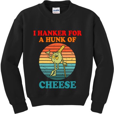 I Hanker For A Hunk Of Cheese Retro Apparel Kids Sweatshirt