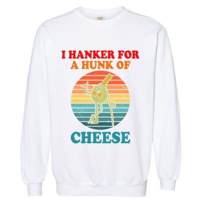 I Hanker For A Hunk Of Cheese Retro Apparel Garment-Dyed Sweatshirt