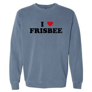 I Heart Frisbee Player I Love Frisbee Gift Garment-Dyed Sweatshirt