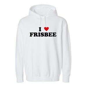 I Heart Frisbee Player I Love Frisbee Gift Garment-Dyed Fleece Hoodie