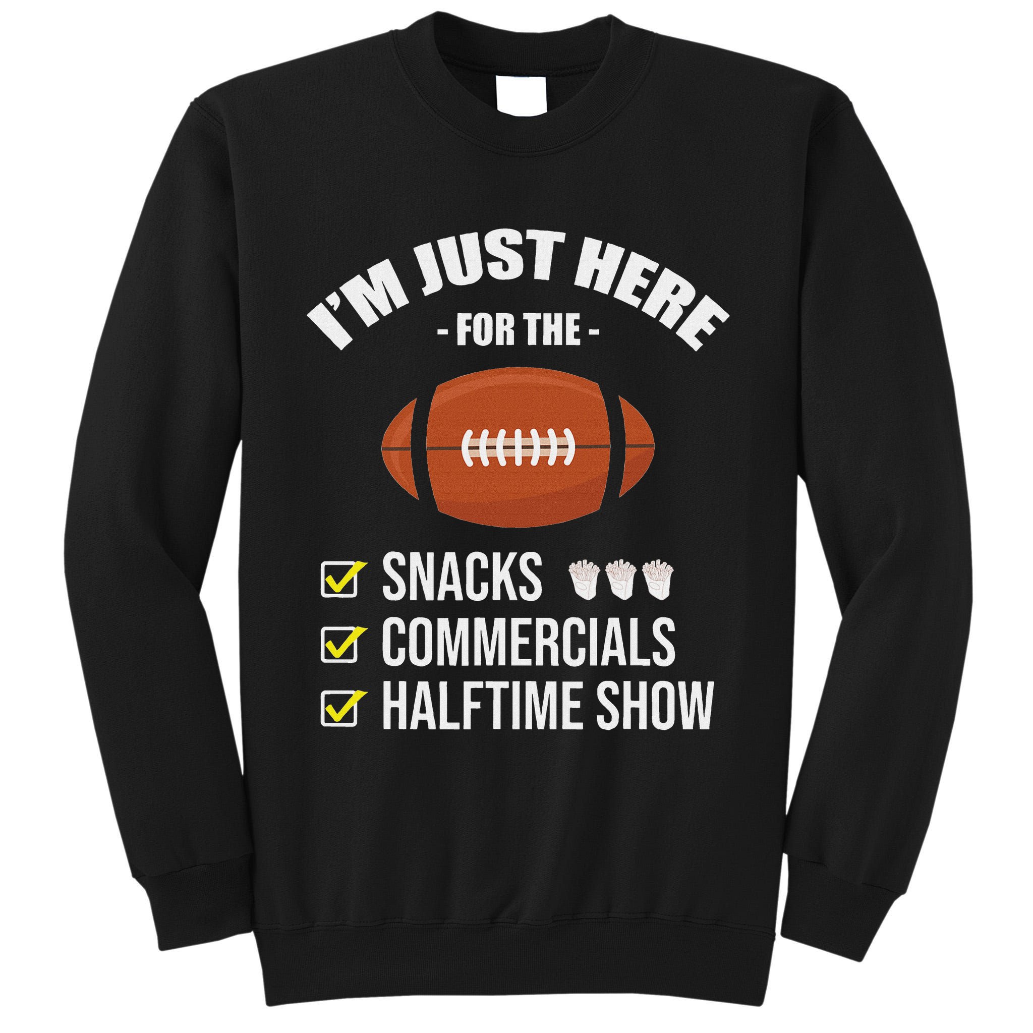 I'm Here For Snacks Commercials Halftime Show Football Tall Sweatshirt